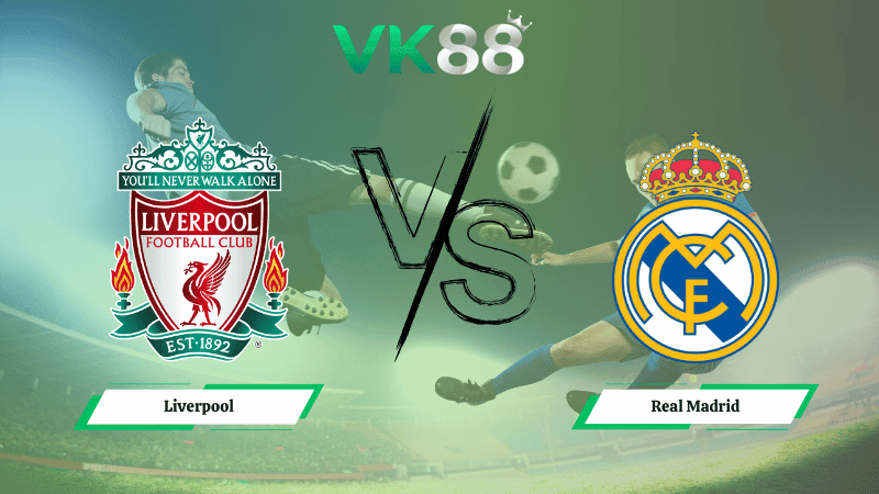 VK88 Nhận định soi kèo Liverpool vs Real Madrid 03h00 ngày 05/11/2025 - Champions League