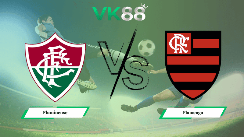 VK88 Nhận định soi kèo Fluminense vs Flamengo  07h30 ngày 20/11/2025 – VĐQG Brazil