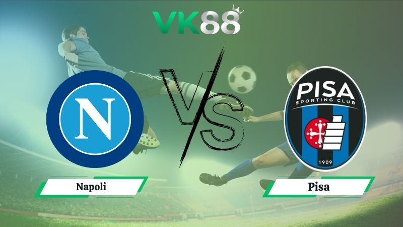 VK88 Nhận định soi kèo Napoli vs Pisa 01h45 ngày 23/09/2025 - Serie A