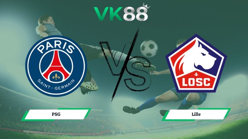 VK88 Nhận định soi kèo PSG vs Lille 03h00 ngày 17/01/2026 – Ligue 1