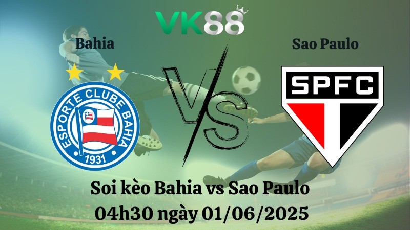 VK88 Nhận định soi kèo Bahia vs Sao Paulo 04h30 ngày 01/06/2025 – VĐQG Brazil