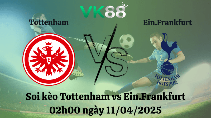 VK88 Nhận định soi kèo Tottenham vs Ein.Frankfurt 02h00 ngày 11/04/2025 - Europa league