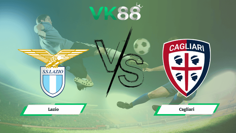 VK88 Nhận định soi kèo Lazio vs Cagliari 02h45 ngày 04/11/2025 – Serie A