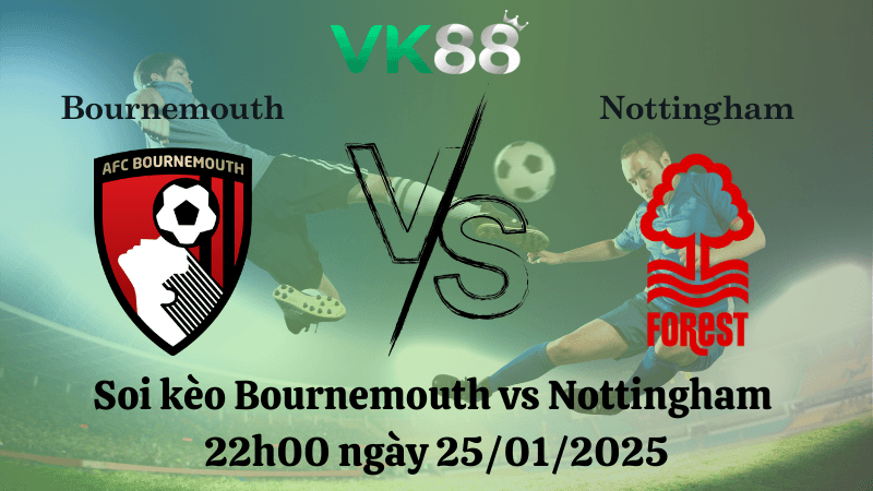 VK88 Nhận định soi kèo Bournemouth vs Nottingham 22h00 ngày 25/01/2025 - Ngoại Hạng Anh