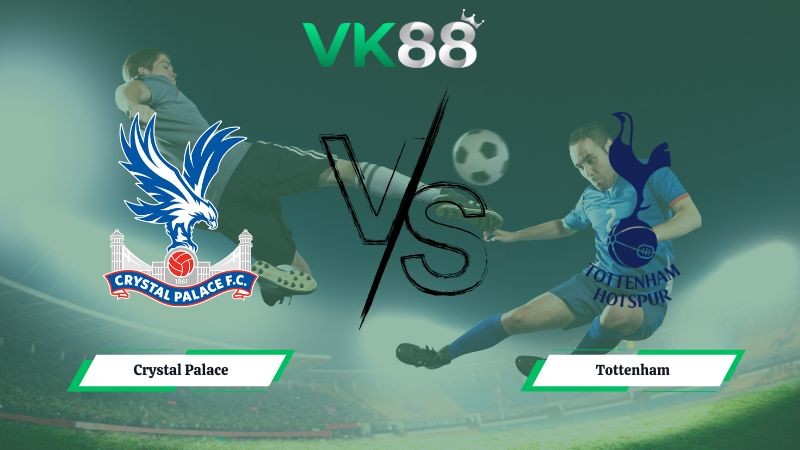 VK88 Nhận định soi kèo Crystal Palace vs Tottenham 23h30 ngày 28/12/2025 – Ngoại Hạng Anh