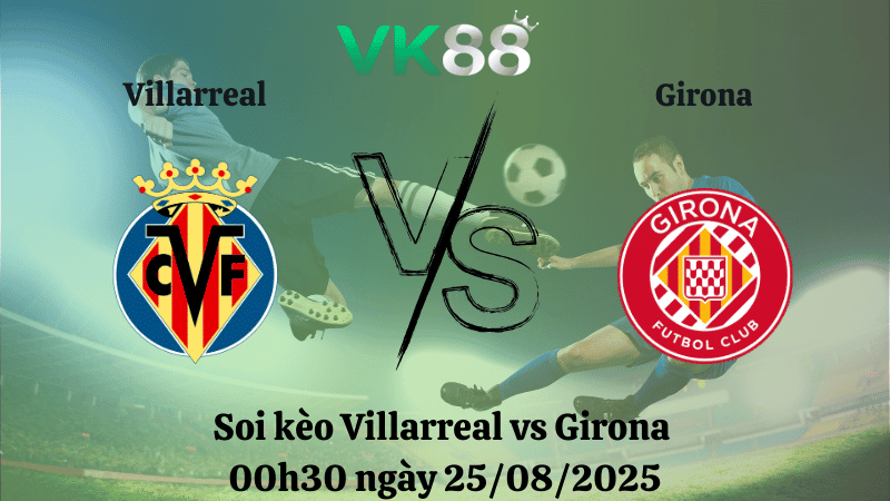 VK88 Nhận định soi kèo Villarreal vs Girona 00h30 ngày 25/08/2025 - La Liga