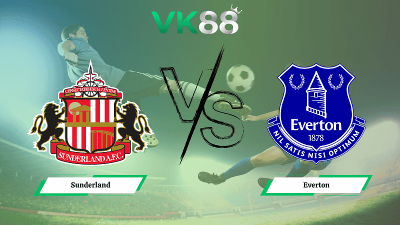 VK88 Nhận định soi kèo Sunderland vs Everton 03h00 ngày 04/11/2025 – Ngoại hạng Anh