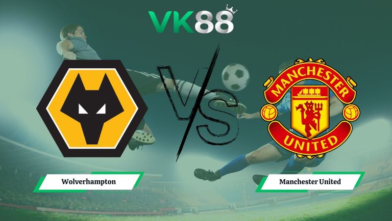 VK88 Nhận định soi kèo Wolverhampton vs Manchester United 03h00 ngày 09/12/2025 – Ngoại hạng Anh