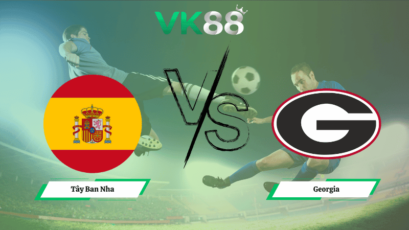 VK88 Nhận định soi kèo Tây Ban Nha vs Georgia 01h45 ngày 12/10/2025 – Vòng loại World Cup 2026