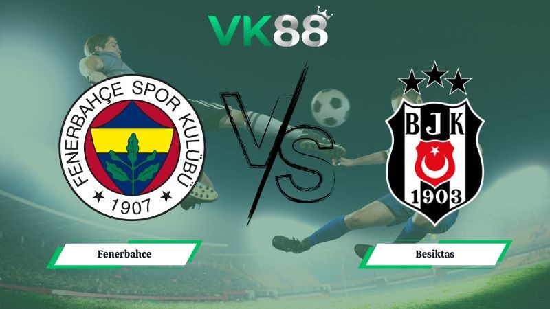 VK88 Nhận định soi kèo Fenerbahce vs Besiktas 00h30 ngày 24/12/2025 – Cúp Quốc Gia Thổ Nhĩ Kỳ