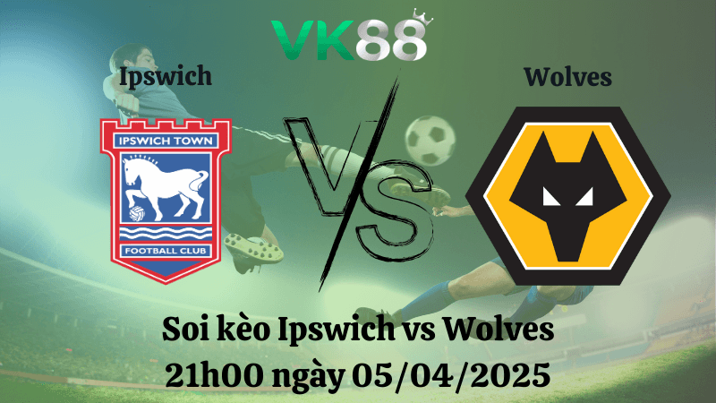 VK88 Nhận định soi kèo Ipswich vs Wolves 21h00 ngày 05/04/2025 - Ngoại hạng Anh