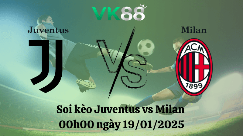 VK88 Nhận định soi kèo Juventus vs Milan 00h00 ngày 19/01/2025 - Serie A