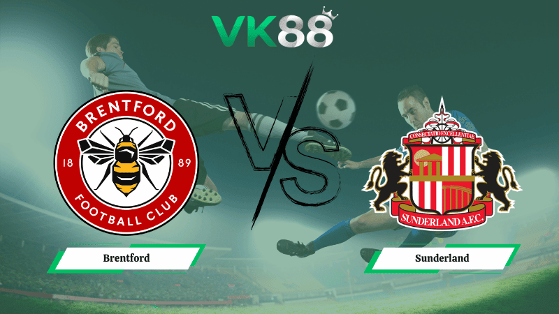 VK88 Nhận định soi kèo Brentford vs Sunderland 02h30 ngày 08/01/2026 – Ngoại hạng Anh