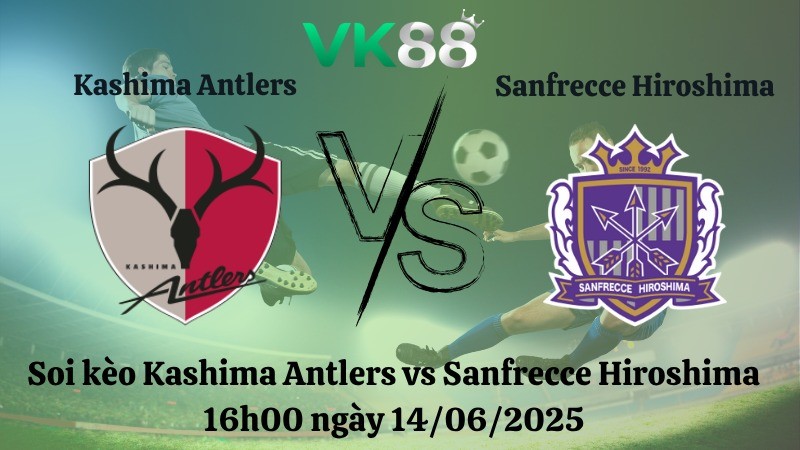 VK88 Nhận định soi kèo Kashima Antlers vs Sanfrecce Hiroshima 16h00 ngày 14/06/2025 - VĐQG Nhật Bản