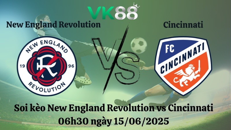 VK88 Nhận định soi kèo New England Revolution vs Cincinnati 06h30 ngày 15/06/2025 - Nhà nghề Mỹ