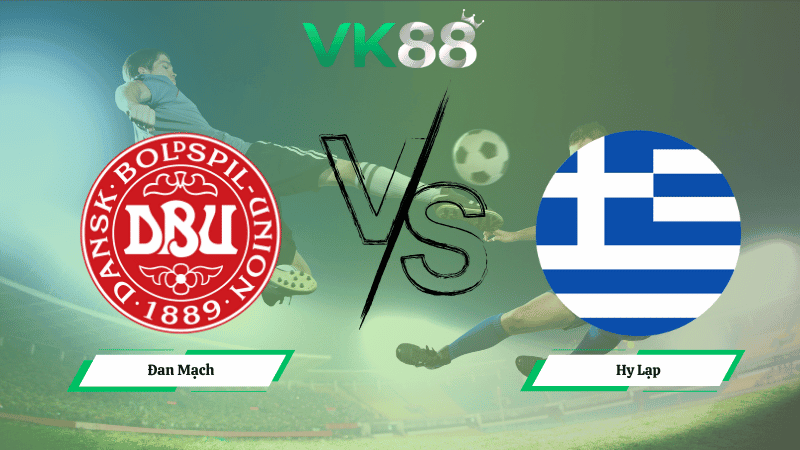 VK88 Nhận định soi kèo Đan Mạch vs Hy Lạp 01h45 ngày 13/10/2025 - Vòng loại World Cup 2026