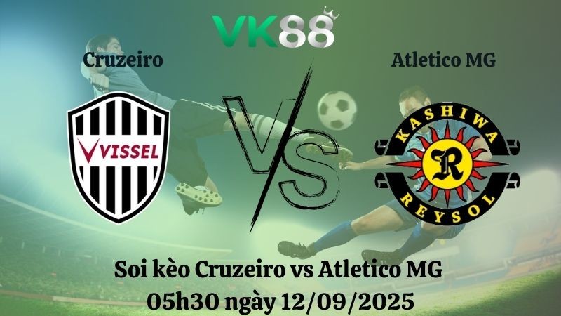 VK88 Nhận định soi kèo Cruzeiro vs Atletico MG 05h30 ngày 12/09/2025 - Cúp Quốc Gia Brazil