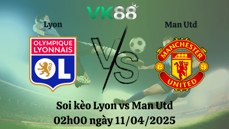 VK88 Nhận định soi kèo Lyon vs Man Utd 02h00 ngày 11/04/2025 - Europa league