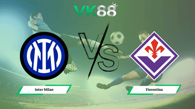 VK88 Nhận định soi kèo Inter Milan vs Fiorentina 02h45 ngày 30/10/2025 – Serie A