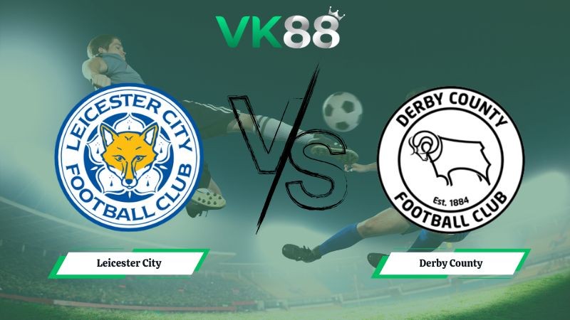 VK88 Nhận định soi kèo Leicester City vs Derby County 02h45 ngày 30/12/2025 – Hạng nhất Anh