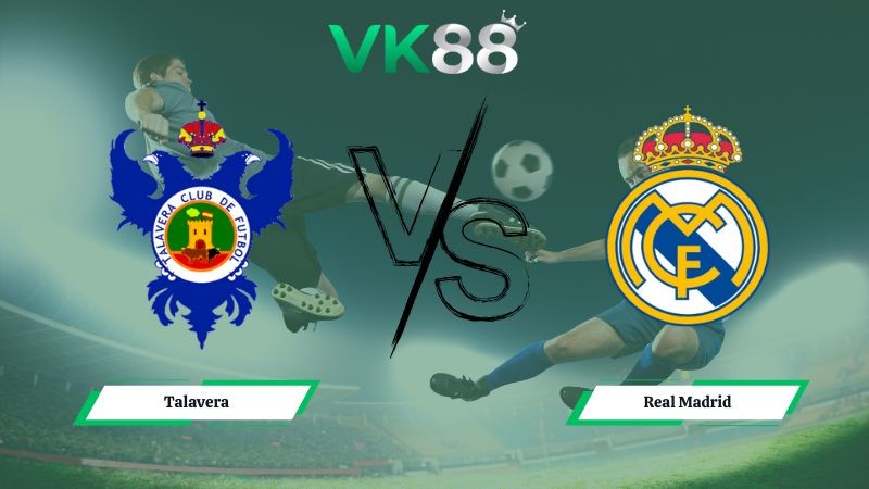 VK88 Nhận định soi kèo Talavera vs Real Madrid 03h00 ngày 18/12/2025 – Cúp Nhà Vua Tây Ban Nha