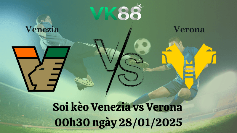 VK88 Nhận định soi kèo Venezia vs Verona 00h30 ngày 28/01/2025 - Serie A