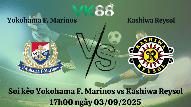 VK88 Nhận định soi kèo Yokohama F. Marinos vs Kashiwa Reysol 17h00 ngày 03/09/2025 - Cúp Liên Đoàn Nhật Bản