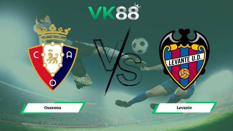 VK88 Nhận định soi kèo Osasuna vs Levante 03h00 ngày 09/12/2025 – La Liga