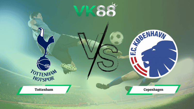 VK88 Nhận định soi kèo Tottenham vs Copenhagen 03h00 ngày 05/11/2025 – Champions League