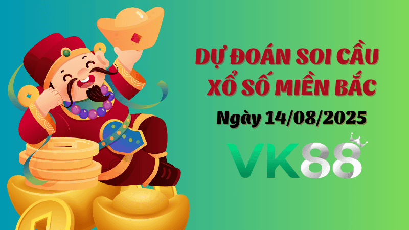 VK88 Dự Đoán Soi Cầu Xổ Số Miền Bắc Ngày 14/08/2025 - Đánh Là Thắng Lớn