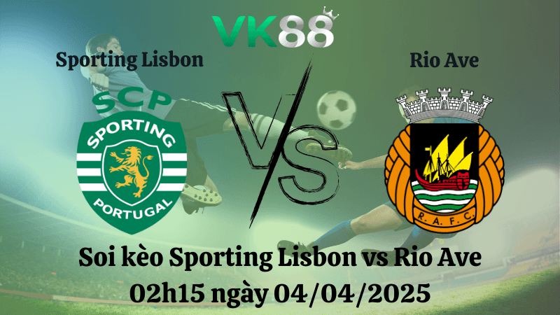 VK88 Nhận định soi kèo Sporting Lisbon vs Rio Ave 02h15 ngày 04/04/2025 - Cúp Quốc gia Bồ Đào Nha