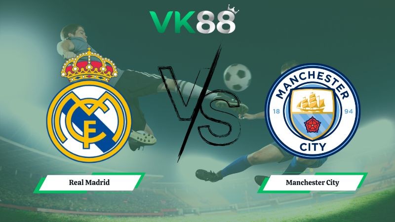 VK88 Nhận định soi kèo Real Madrid vs Manchester City 03h00 ngày 11/12/2025 – Champions League