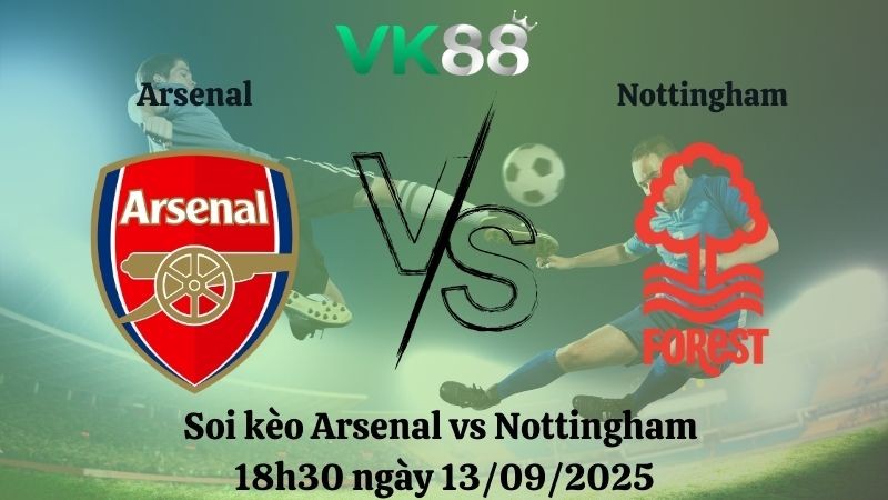 VK88 Nhận định soi kèo Arsenal vs Nottingham 18h30 ngày 13/09/2025 – Ngoại hạng Anh