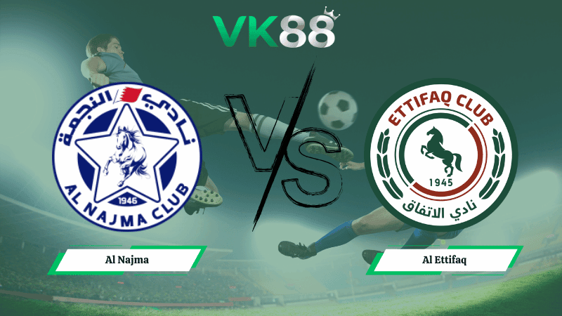VK88 Nhận định soi kèo Al Najma vs Al Ettifaq 00h30 ngày 09/01/2026 – Saudi League