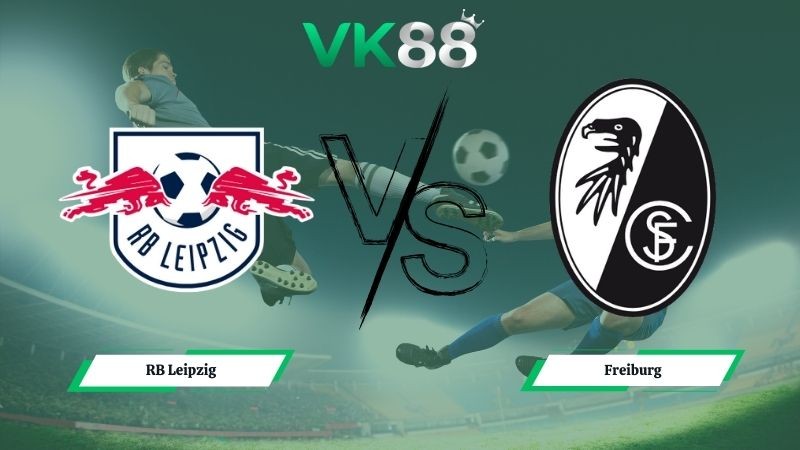 VK88 Nhận định soi kèo RB Leipzig vs Freiburg 02h30 ngày 15/01/2026 – Bundesliga