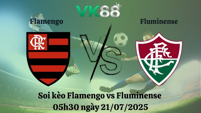 VK88 Nhận định soi kèo Flamengo vs Fluminense 05h30 ngày 21/07/2025 - VĐQG Brazil