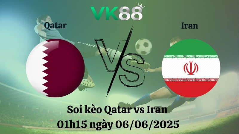 VK88 Nhận định soi kèo Qatar vs Iran 01h15 ngày 06/06/2025 - Vòng loại World Cup 2026