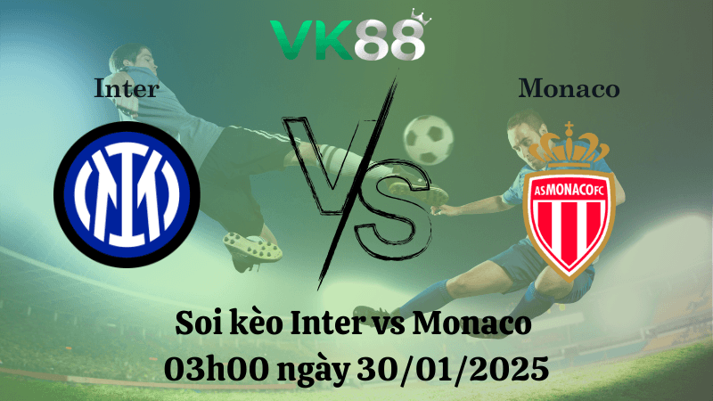 VK88 Nhận định soi kèo Inter vs Monaco 03h00 ngày 30/01/2025 - Champions League