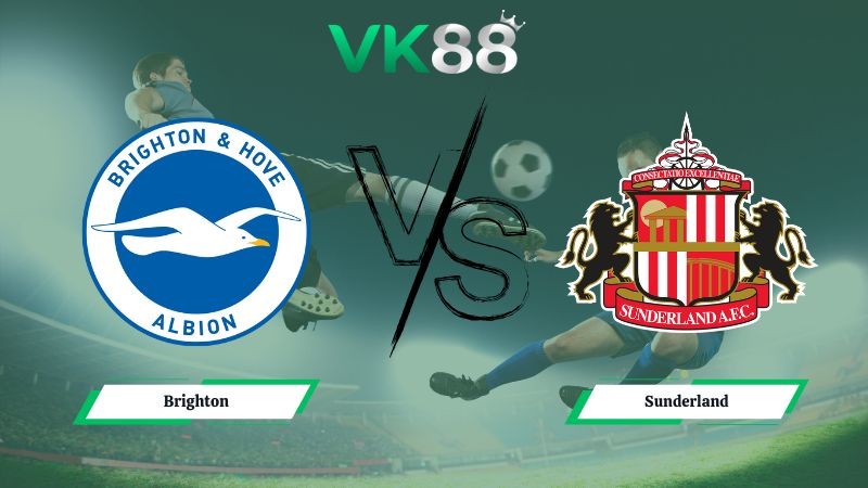 VK88 Nhận định soi kèo Brighton vs Sunderland 20h00 ngày 20/12/2025 – Ngoại hạng Anh