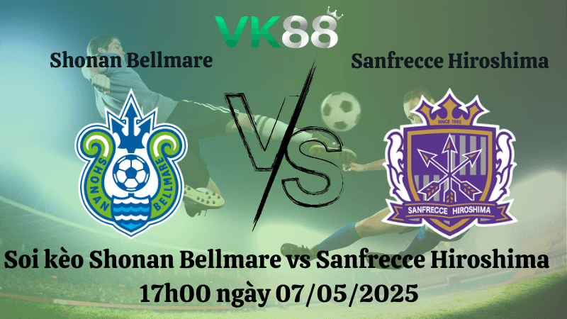 VK88 Nhận định soi kèo Shonan Bellmare vs Sanfrecce Hiroshima 17h00 ngày 07/05/2025 - VĐQG Nhật Bản