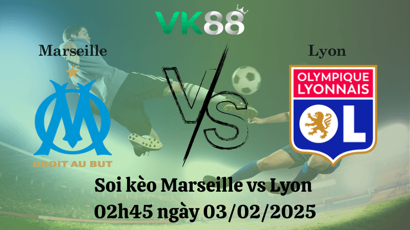 VK88 Nhận định soi kèo Marseille vs Lyon 02h45 ngày 03/02/2025 - Ligue 1