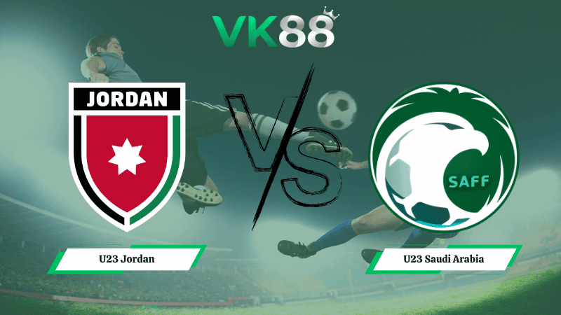 VK88 Nhận định soi kèo U23 Jordan vs U23 Saudi Arabia 23h30 ngày 09/01/2026 – U23 Châu Á