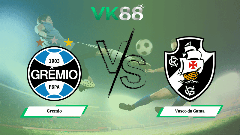 VK88 Nhận định soi kèo Gremio vs Vasco da Gama 07h30 ngày 20/11/2025 – VĐQG Brazil