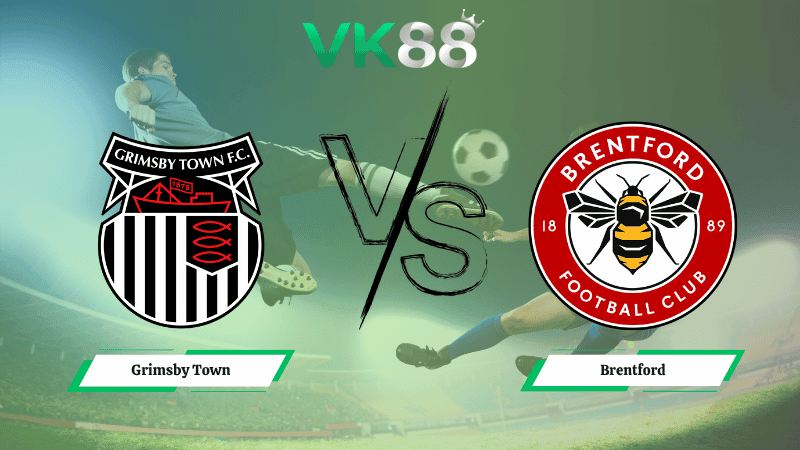VK88 Nhận định soi kèo Grimsby Town vs Brentford 02h45 ngày 29/10/2025 - Cúp liên đoàn Anh