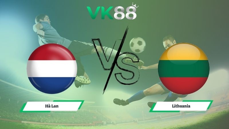 VK88 Nhận định soi kèo Hà Lan vs Lithuania 02h45 ngày 18/11/2025 – Vòng loại World Cup 2025