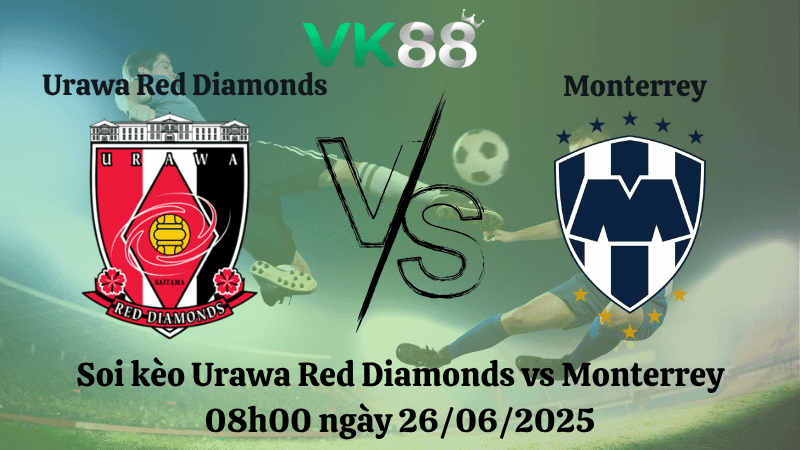 VK88 Nhận định soi kèo Urawa Red Diamonds vs Monterrey 08h00 ngày 26/06/2025 - FIFA Club World Cup