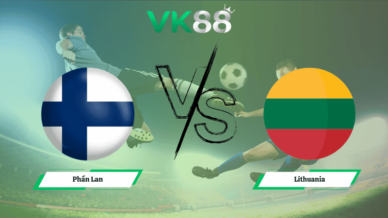 VK88 Nhận định soi kèo Phần Lan vs Lithuania 23h00 ngày 09/10/2025 – Vòng loại World Cup 2026