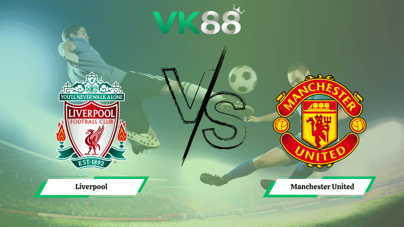 VK88 Nhận định soi kèo Liverpool vs Manchester United 22h30 ngày 19/10/2025 – Ngoại hạng Anh