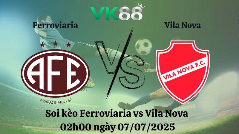 VK88 Nhận định soi kèo Ferroviaria vs Vila Nova 02h00 ngày 07/07/2025 - Hạng 2 Brazil