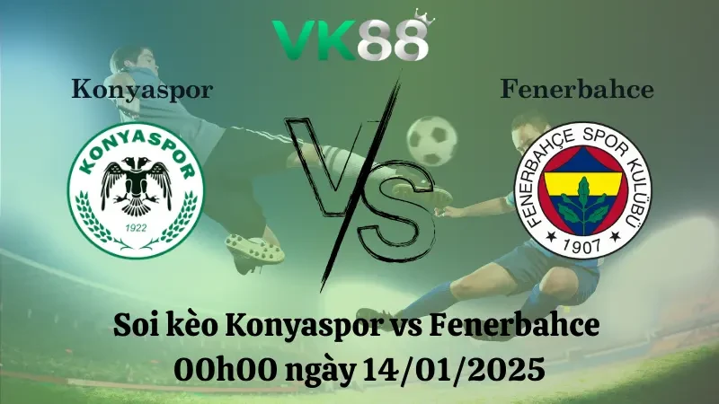 VK88 Nhận định soi kèo Konyaspor vs Fenerbahce 00h00 ngày 14/01/2025 - VĐQG Thổ Nhĩ Kỳ